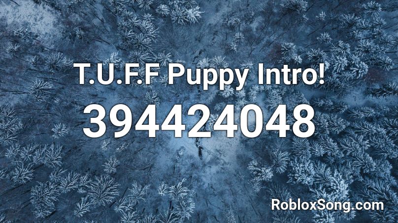 T U F F Puppy Intro Roblox Id Roblox Music Codes - blue puppy roblox id