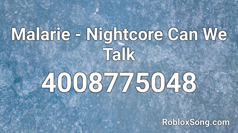 Malarie - Nightcore Can We Talk Roblox ID