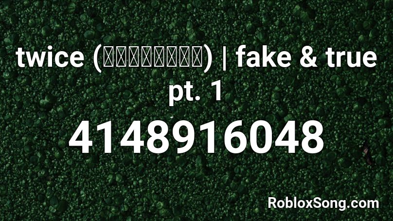 twice (트와이스) | fake & true pt. 1 Roblox ID
