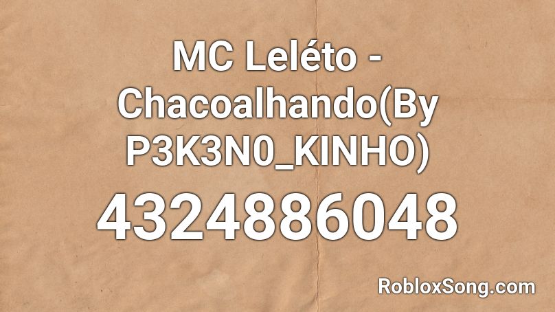 MC Leléto - Chacoalhando(By P3K3N0_KINHO) Roblox ID