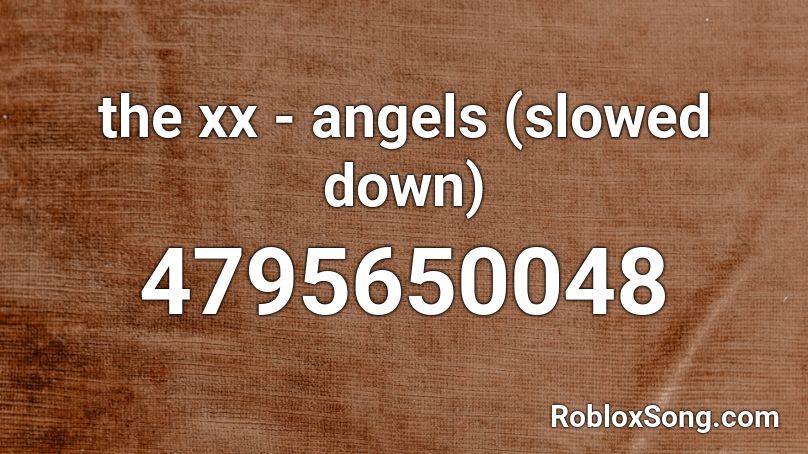 the xx - angels (slowed down) Roblox ID