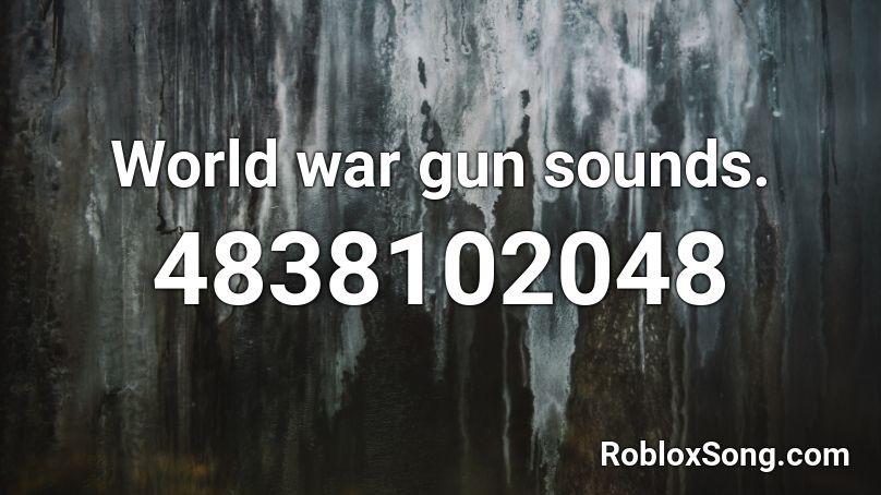 World war gun sounds. Roblox ID