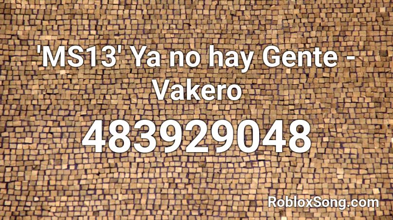 'MS13' Ya no hay Gente - Vakero Roblox ID