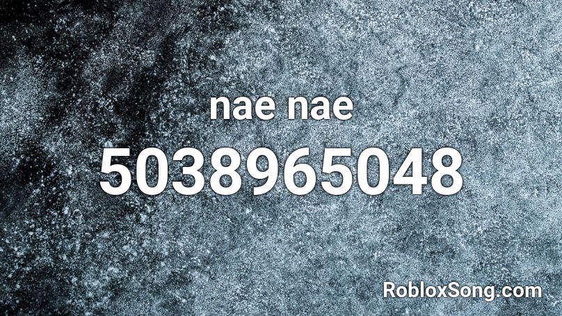 Nae Nae Roblox Id Roblox Music Codes - nae nae roblox code