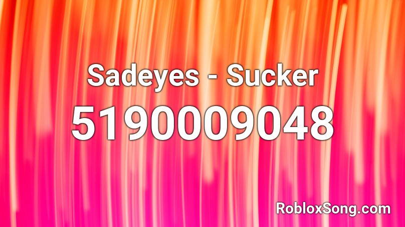 Sadeyes - Sucker Roblox ID