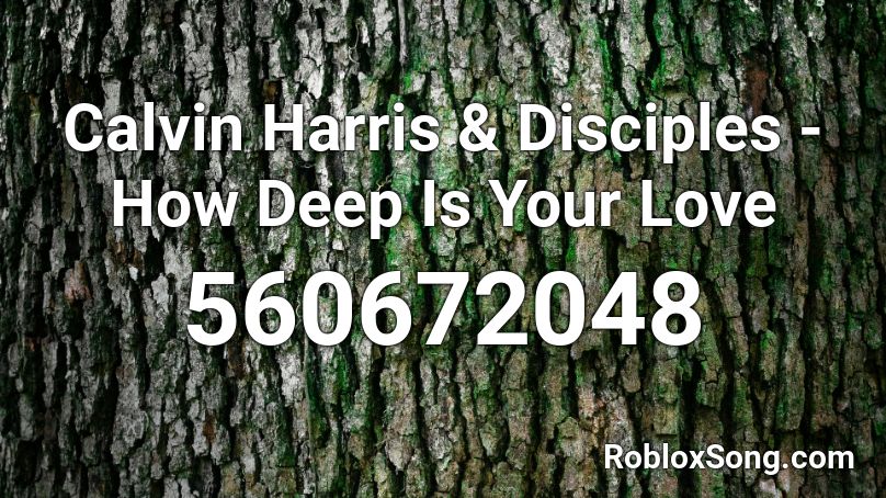 Calvin Harris & Disciples - How Deep Is Your Love  Roblox ID