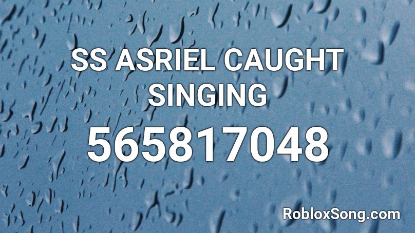 SS ASRIEL CAUGHT SINGING Roblox ID