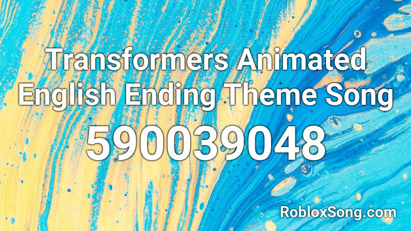 Transformers Animated English Ending Theme Song Roblox ID