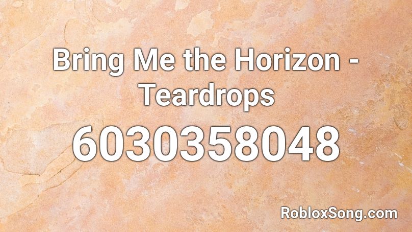 Bring Me the Horizon - Teardrops Roblox ID