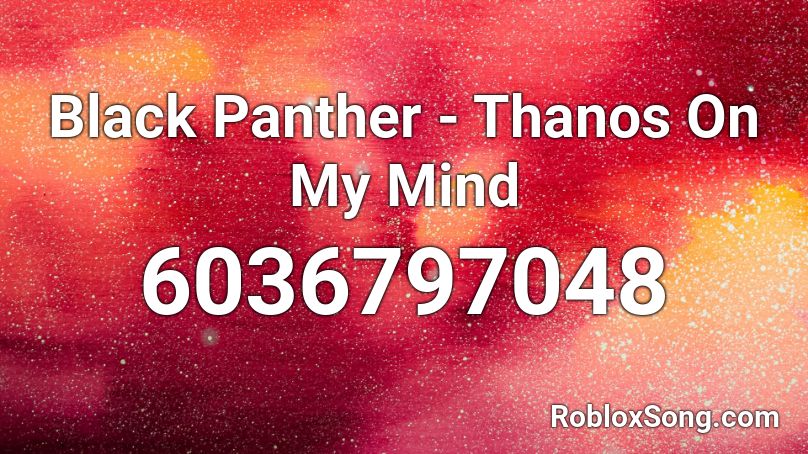 Black Panther - Thanos On My Mind Roblox ID