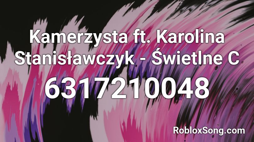 Kamerzysta ft. Karolina Stanisławczyk - Świetlne C Roblox ID