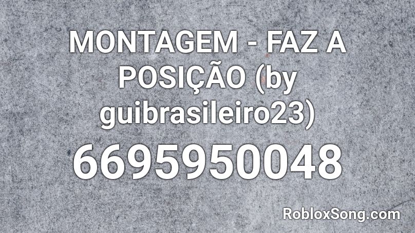 MONTAGEM - FAZ A POSIÇÃO (by guibrasileiro23) Roblox ID