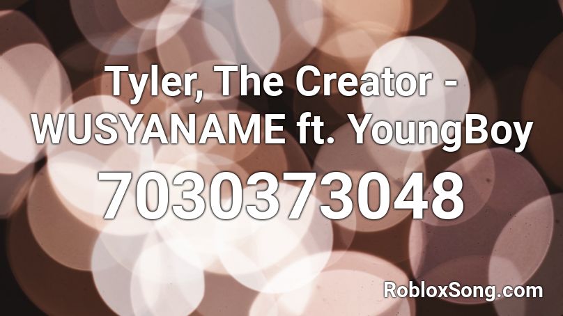 Tyler, The Creator - WUSYANAME ft. YoungBoy Roblox ID