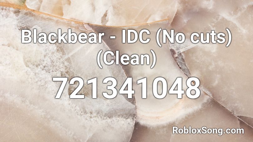 Blackbear - IDC (No cuts) (Clean) Roblox ID