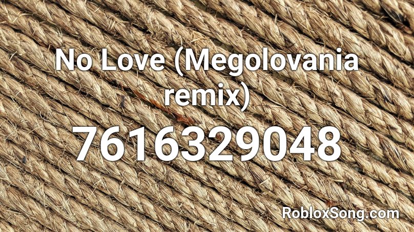 No Love (Megolovania remix) Roblox ID