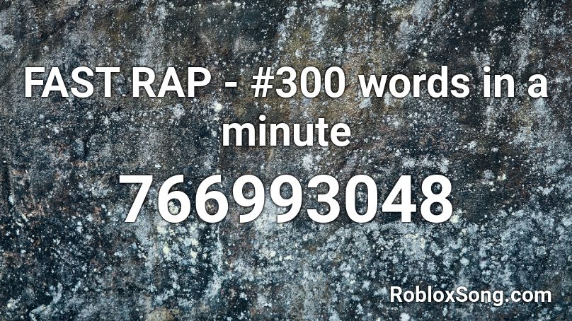 FAST RAP - #300 words in a minute Roblox ID
