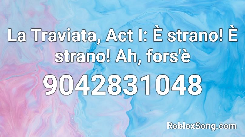 La Traviata, Act I: È strano! È strano! Ah, fors'è Roblox ID