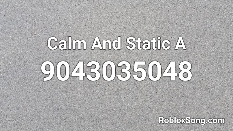 Calm And Static A Roblox ID