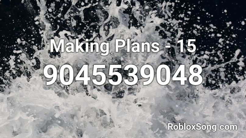 Making Plans - 15 Roblox ID