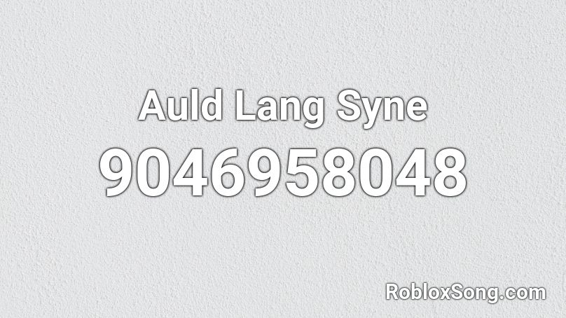 Auld Lang Syne Roblox ID