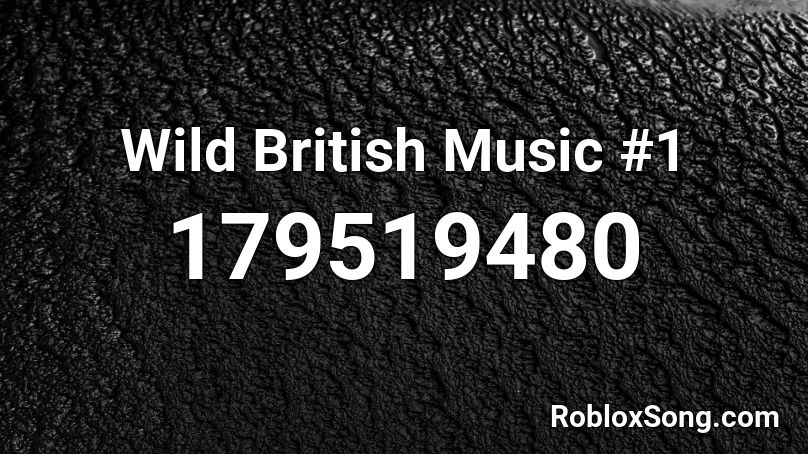 Wild British Music #1 Roblox ID