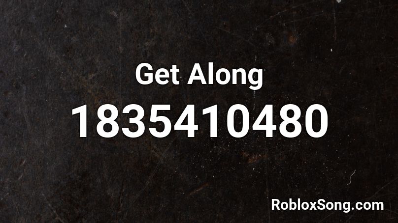Get Along Roblox ID