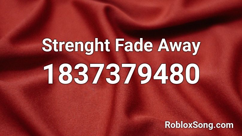 Strenght Fade Away Roblox ID