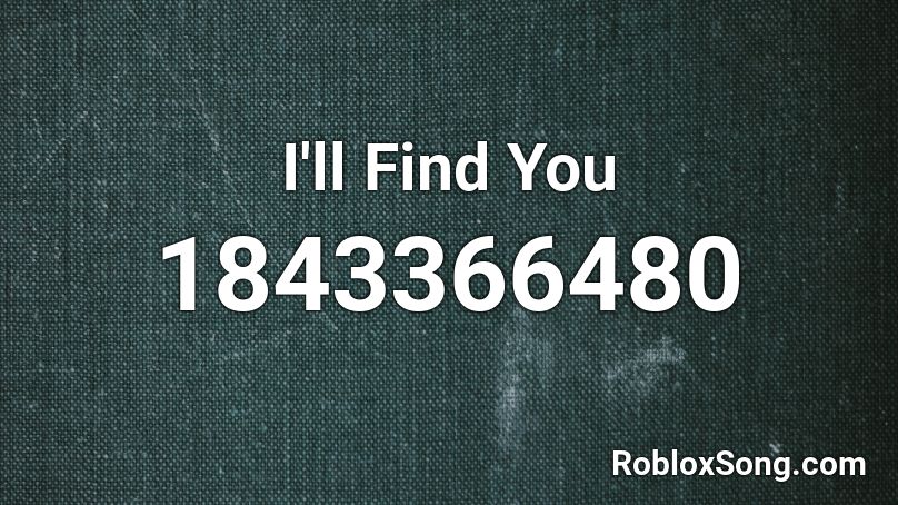 I'll Find You Roblox ID