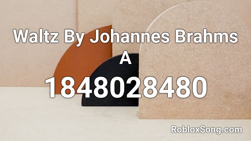 Waltz By Johannes Brahms A Roblox ID