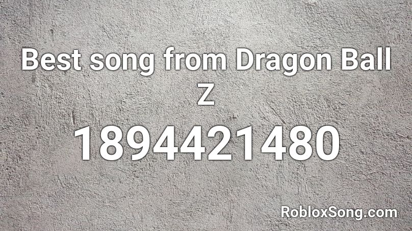 Best song from Dragon Ball Z Roblox ID