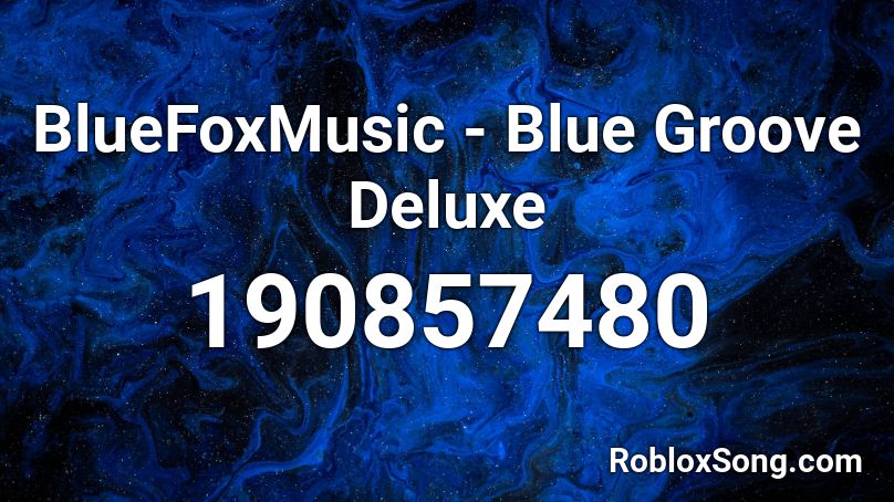 BlueFoxMusic - Blue Groove Deluxe Roblox ID