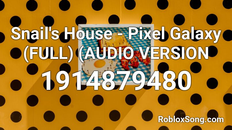 Snail S House Pixel Galaxy Full Roblox Id Roblox Music Codes - snail's house pixel galaxy roblox id