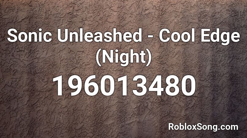 Sonic Unleashed - Cool Edge (Night) Roblox ID