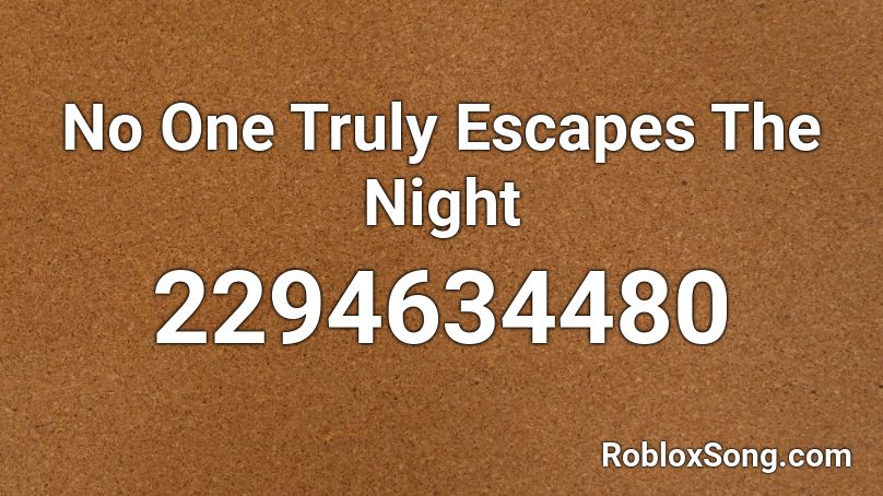 No One Truly Escapes The Night Roblox ID