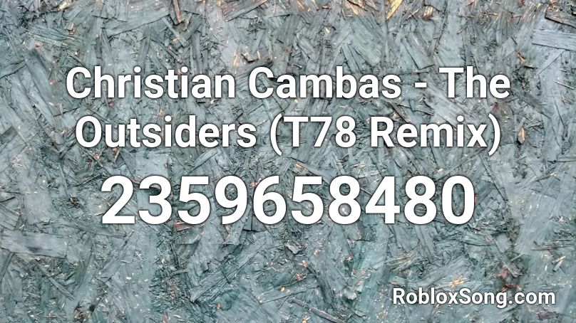Christian Cambas - The Outsiders (T78 Remix) Roblox ID