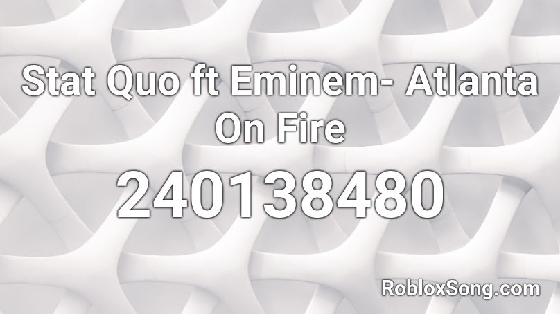 Stat Quo ft Eminem- Atlanta On Fire Roblox ID