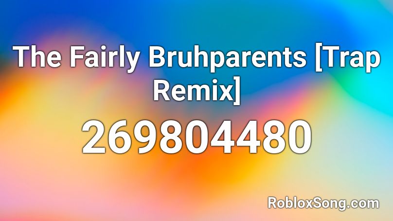 The Fairly Bruhparents [Trap Remix] Roblox ID