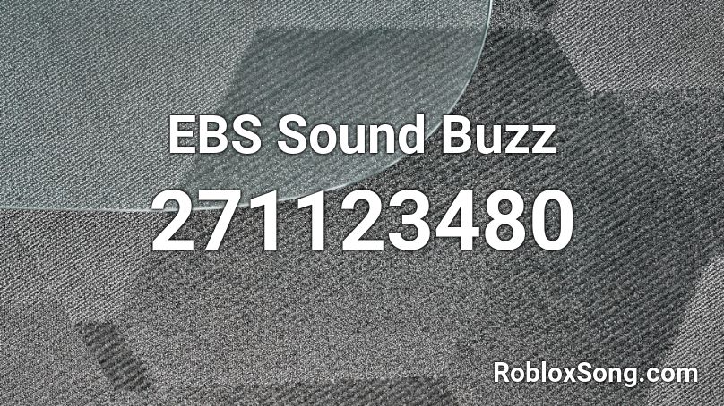 EBS Sound Buzz Roblox ID