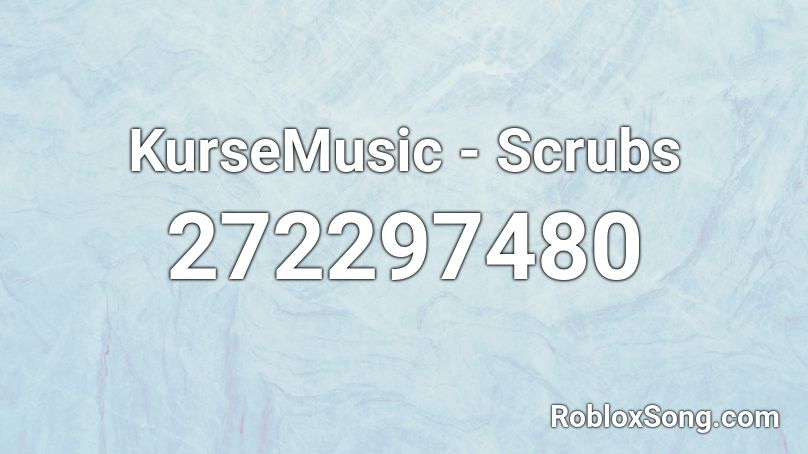 KurseMusic - Scrubs  Roblox ID