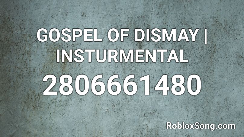 GOSPEL OF DISMAY | INSTURMENTAL Roblox ID