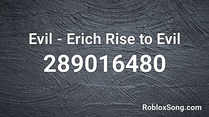 Evil - Erich Rise to Evil Roblox ID