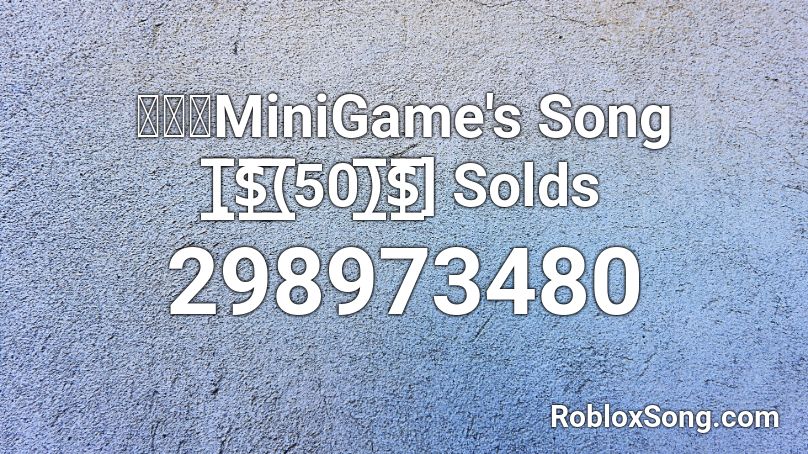 【🔊】MiniGame's Song [̲̅$̲̅(̲̅50)̲̅$̲̅] Solds Roblox ID