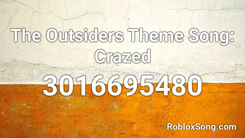 The Outsiders Theme Song: Crazed Roblox ID