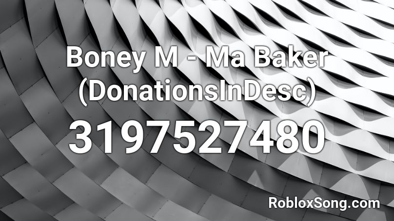 Boney M - Ma Baker (DonationsInDesc) Roblox ID