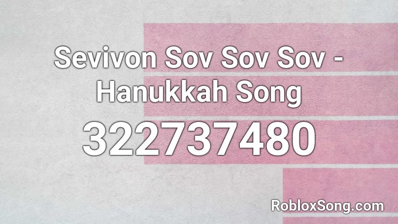 Sevivon Sov Sov Sov - Hanukkah Song Roblox ID