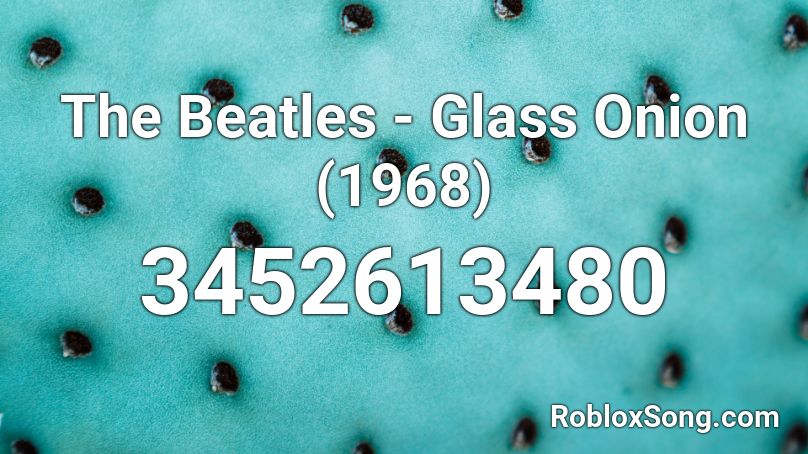 The Beatles - Glass Onion (1968) Roblox ID