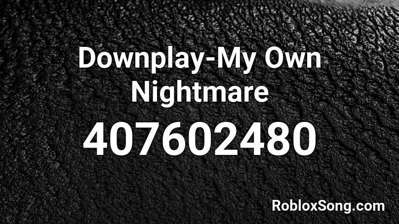 Downplay-My Own Nightmare Roblox ID