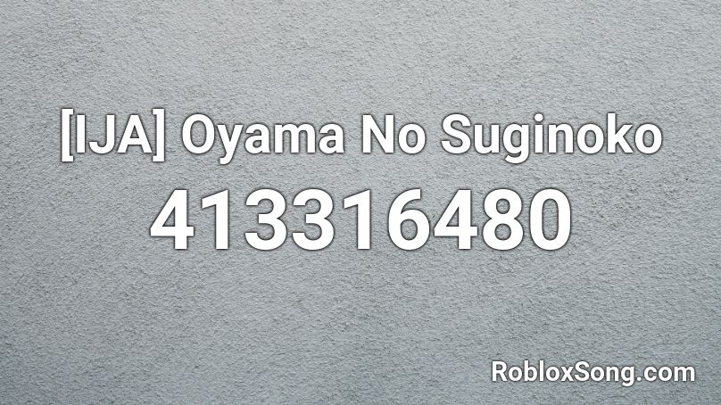 [IJA] Oyama No Suginoko Roblox ID