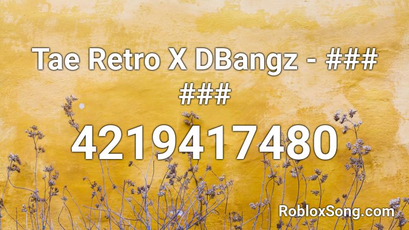 Tae Retro X DBangz - ### ### Roblox ID