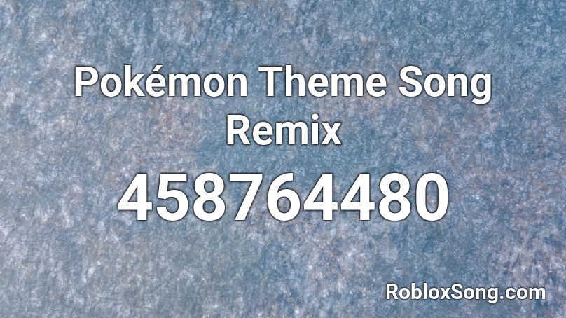 Pokemon Theme Song Remix Roblox Id Roblox Music Codes - cheap thrills remix roblox id